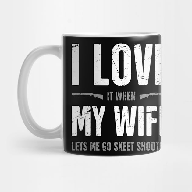 I Love My Wife - Funny Skeet Shooting Quote by Wizardmode